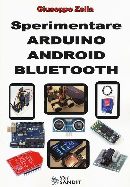 Sperimentare Arduino Android Bluetooth. Ediz. illustrata - Giuseppe Zella - copertina