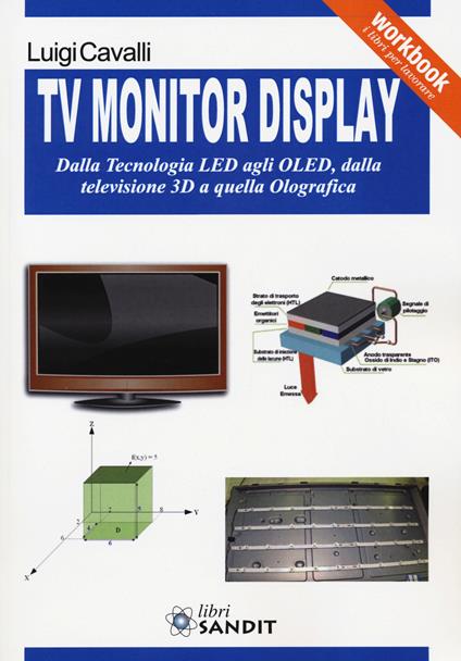 TV monitor display. Dalla tecnologia LED agli OLED, dalla televisione 3D a quella olografica - Luigi Cavalli - copertina