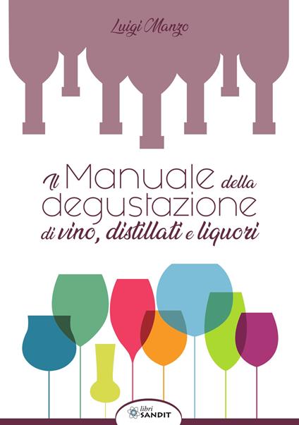 Il manuale della degustazione di vino, distillati e liquori - Luigi Manzo - copertina
