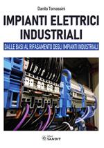 Impianti elettrici industriali. Dalle basi al rifasamento degli impianti industriali