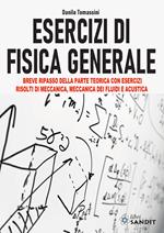 Esercizi di fisica generale. Breve ripasso della parte teorica con esercizi risolti di meccanica, meccanica dei fluidi e acustica