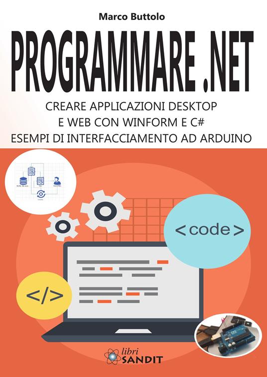 Programmare .Net. Creare applicazioni desktop e web con Winform e C#. Esempi di interfacciamento ad Arduino - Marco Buttolo - copertina
