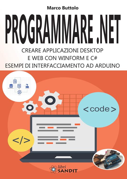Programmare .Net. Creare applicazioni desktop e web con Winform e C#. Esempi di interfacciamento ad Arduino - Marco Buttolo - copertina