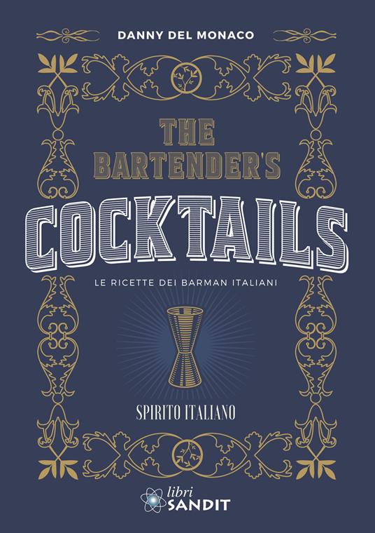 The Bartender's cocktails. Le ricette dei barman italiani - Danny Del Monaco - copertina