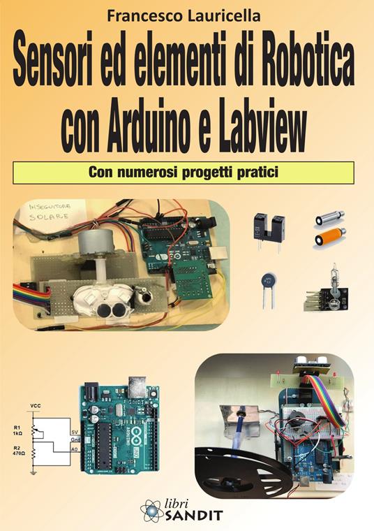 Sensori ed elementi di robotica con Arduino e Labview. Con numerosi progetti pratici - Francesco Lauricella - copertina