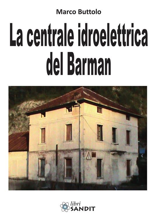 La centrale idroelettrica del Barman - Marco Buttolo - copertina