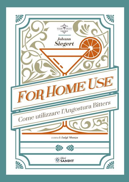 For home use. Per uso casalingo. Come utilizzare l'Angostura Bitters - Johann Siegert - copertina