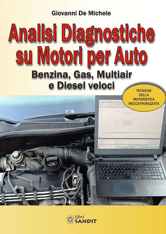 Analisi diagnostiche su motori per auto. Benzina, Gas, Multiair e Diesel veloci - Giovanni De Michele - copertina