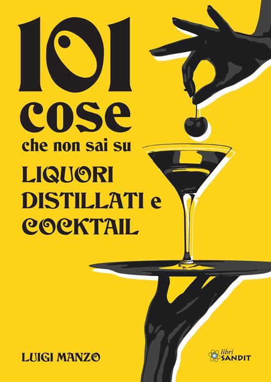 101 cose che non sai su liquori, distillati e cocktail - Luigi Manzo - copertina