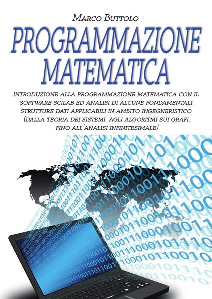 Programmazione matematica. Introduzione alla programmazione matematica con il software SCILAB ed analisi di alcune fondamentali strutture dati applicabili in ambito ingegneristico - Marco Buttolo - copertina