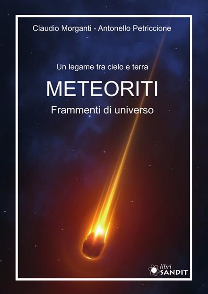 Meteoriti. Frammenti di universo. Un legame tra cielo e terra - Claudio Morganti,Antonello Petriccione - copertina