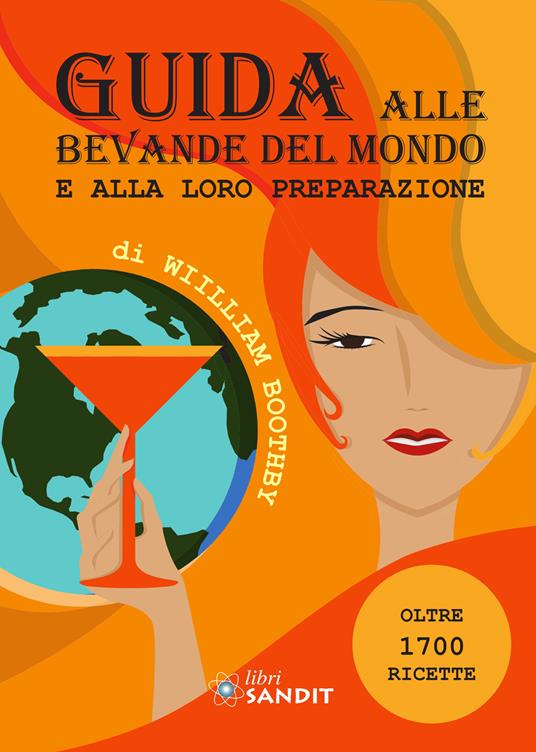 Guida alle bevande del mondo e alla loro preparazione. Oltre 1700 ricette - William T. Boothby - copertina