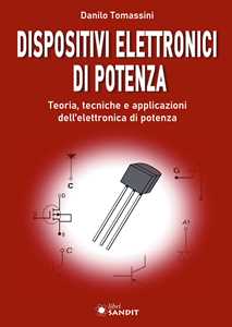 Libro Dispositivi elettronici di potenza. Teoria, tecniche e applicazioni dell'elettronica di potenza Danilo Tomassini
