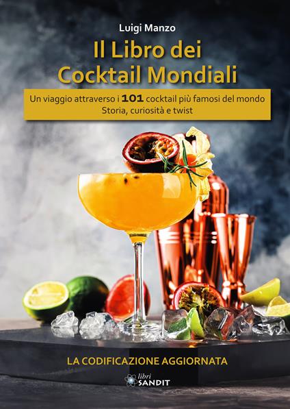 I libro dei cocktail mondiali IBA. Un viaggio attraverso i 101 cocktail più famosi del mondo. Storia, curiosità e twist. La codificazione aggiornata - Luigi Manzo - copertina