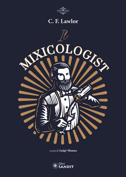 Il Mixicologist. Come miscelare tutte le tipologie di drink elaborati - C.F. Lawlor - copertina