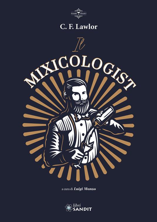 Il Mixicologist. Come miscelare tutte le tipologie di drink elaborati - C.F. Lawlor - copertina