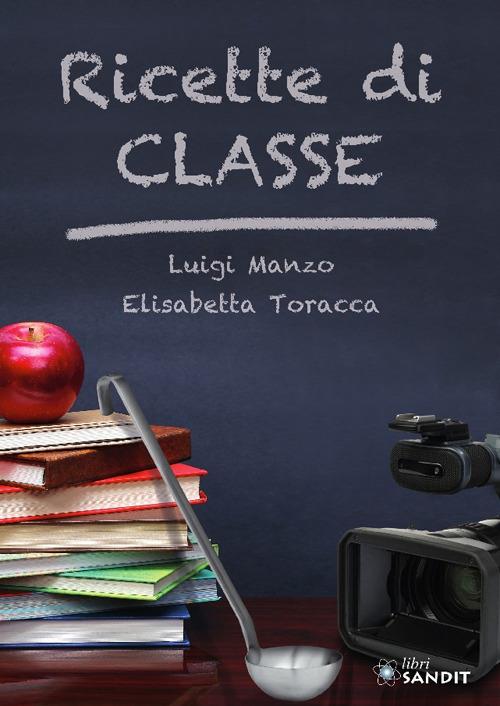 Ricette di classe - Luigi Manzo,Elisabetta Toracca - copertina