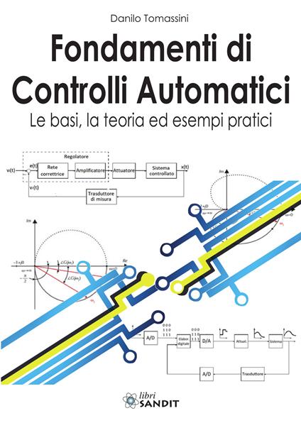  Fondamenti di controlli automatici. Le basi, la teoria ed esempi pratici. Per gli Ist. tecnici e professionali