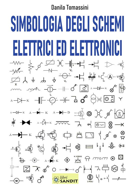  Simbologia degli schemi elettrici ed elettronici. Per gli Ist. tecnici e professionali
