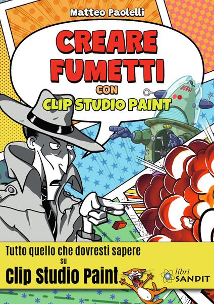 Creare fumetti con Clip Studio Paint. Tutto quello che dovresti sapere su Clip Studio Paint. - Matteo Paolelli - copertina