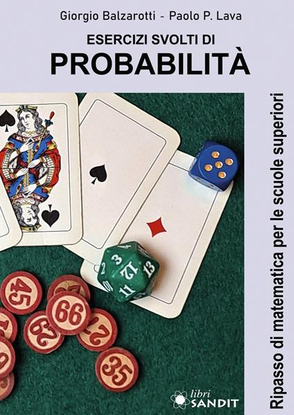 Esercizi svolti di probabilità. Ripasso di matematica per le scuole superiori - Giorgio Balzarotti,Paolo P. Lava - copertina