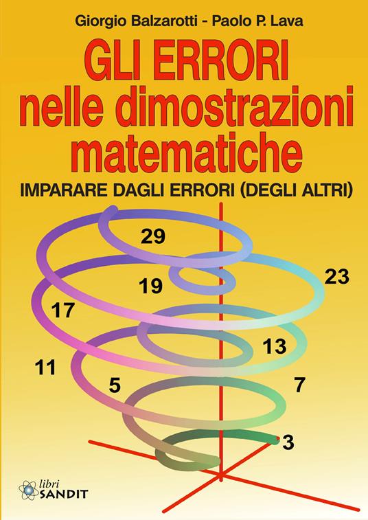 Gli errori nelle dimostrazioni matematiche. Imparare dagli errori (degli altri) - Giorgio Balzarotti,Paolo P. Lava - copertina
