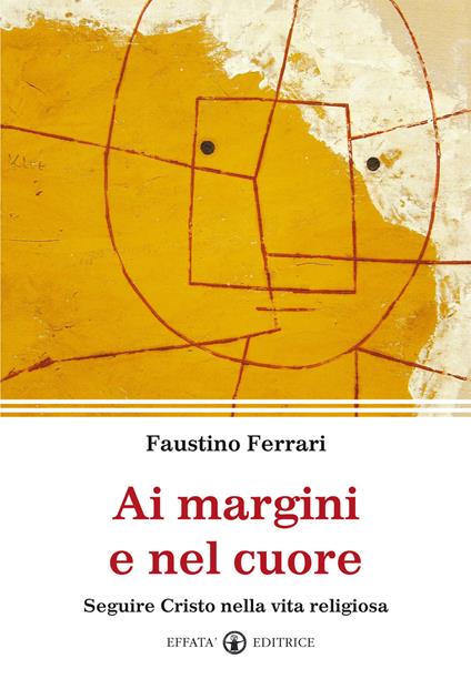 Ai margini e nel cuore. Seguire Cristo nella vita religiosa - Faustino Ferrari - copertina