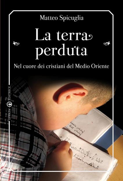 La terra perduta. Nel cuore dei cristiani del Medio Oriente - Matteo Spicuglia - copertina