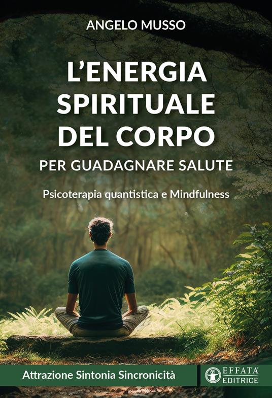 L'energia spirituale del corpo per guadagnare salute. Psicoterapia quantistica e mindfulness - Angelo Musso - copertina