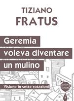 Geremia che voleva diventare un mulino. Visione in sette rotazioni