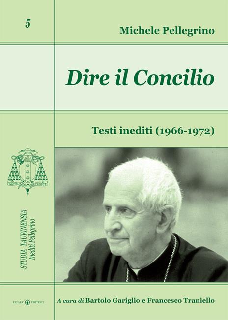 Dire il Concilio. Testi inediti (1966-1972) - Michele Pellegrino - copertina