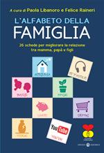 L' alfabeto della famiglia. 26 schede per migliorare la relazione tra mamma, papà e figli