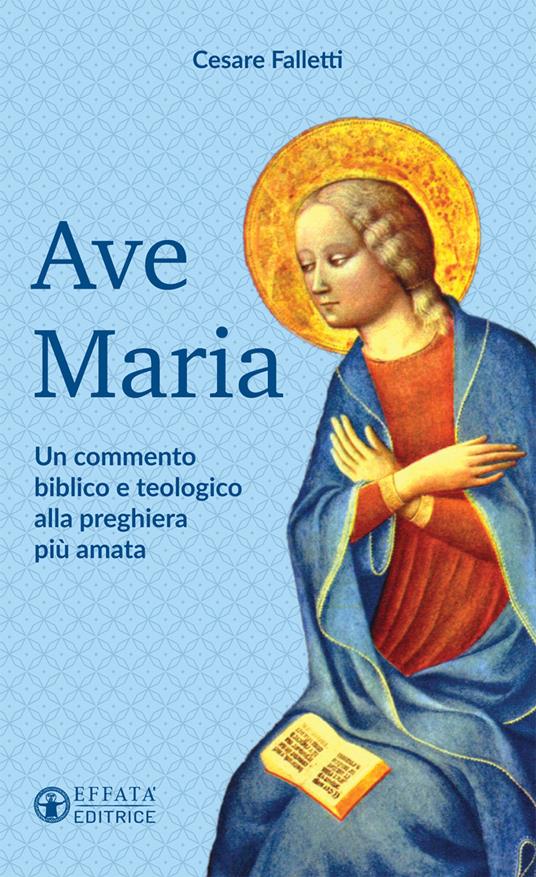 Ave Maria. Un commento biblico e teologico alla preghiera più amata - Cesare Falletti - copertina