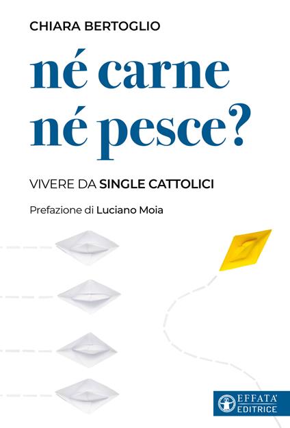 Né carne né pesce? Vivere da single cattolici - Chiara Bertoglio,Luciano Moia - copertina