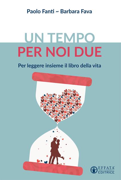 Un tempo per noi due. Per leggere insieme il libro della vita - Paolo Fanti,Barbara Fava - copertina