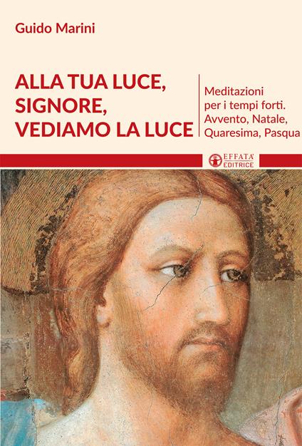 Alla luce Signore vediamo la luce. Meditazioni per i tempi forti. Avvento, Natale, Quaresima, Pasqua - Guido Marini - copertina