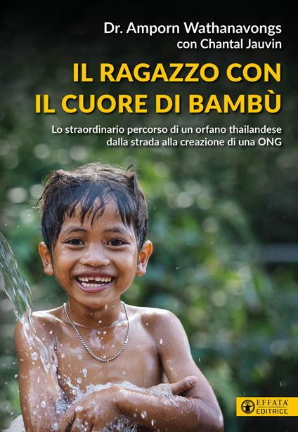 Il ragazzo con il cuore di bambù. Lo straordinario percorso di un orfano thailandese dalla strada alla creazione di una ONG - Amporn Wathanavongs - copertina