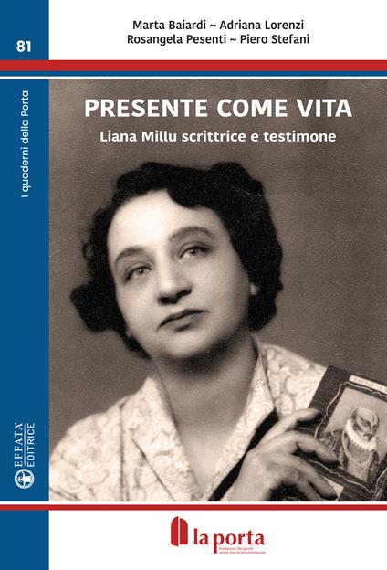 Presente come vita. Liana Millu scrittrice e testimone - Marta Baiardi,Adriana Lorenzi,Rosangela Pesenti - copertina