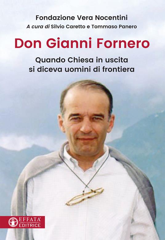 Don Gianni Fornero. Quando Chiesa in uscita si diceva uomini di frontiera - copertina