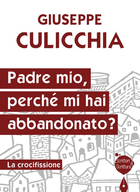 Padre mio, perché mi hai abbandonato? La crocifissione - Giuseppe Culicchia - copertina