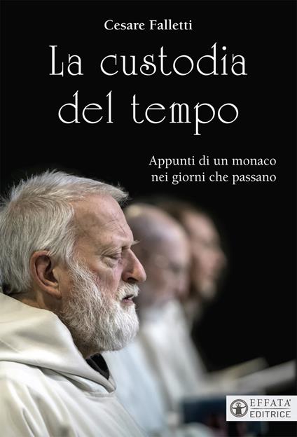 La custodia del tempo. Appunti di un monaco nei giorni che passano - Cesare Falletti - copertina