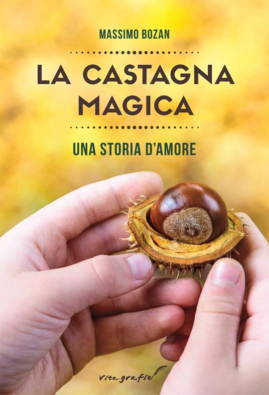 La castagna magica. Una storia d'amore - Massimo Bozan - copertina