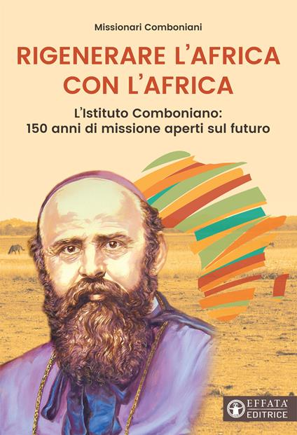 Rigenerare l’Africa con l’Africa. L'Istituto comboniano: 150 anni di missione aperti sul futuro - copertina