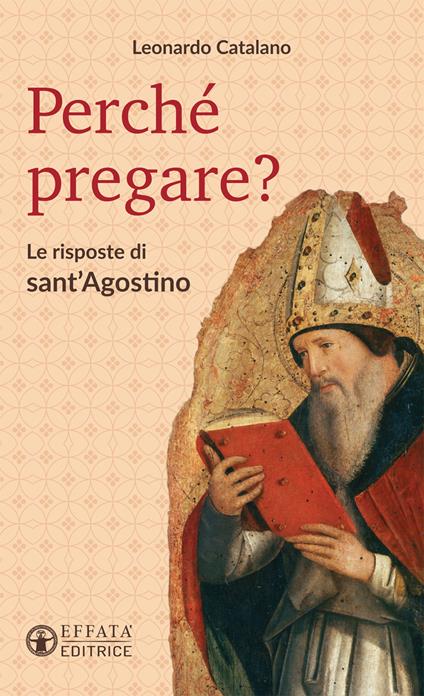 Perché pregare? Le risposte di sant'Agostino - Leonardo Catalano - copertina