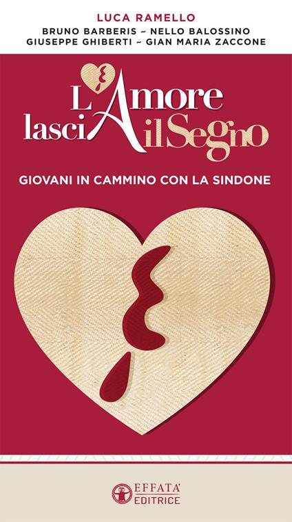 L'amore lascia il segno. Giovani in cammino con la Sindone - Luca Ramello,Nello Balossino,Bruno Barberis - copertina