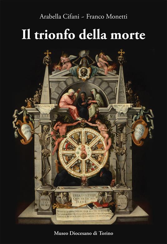 Il Trionfo della morte. Lo specchio della vita umana (1627). Capolavoro del pittore Giovanni Battista della Rovere. Ediz. a colori - Arabella Cifani,Franco Monetti - copertina