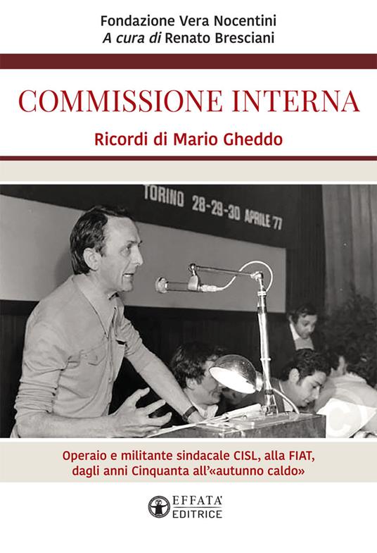 Commissione interna. Ricordi di Mario Gheddo. Operaio e militante sindacale CISL, alla FIAT, dagli anni Cinquanta all'«autunno caldo» - copertina