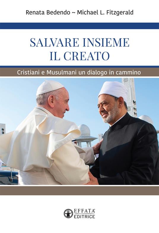 Salvare insieme il creato. Cristiani e Musulmani un dialogo in cammino - Renata Bedendo,Michael L. Fitzgerald - copertina