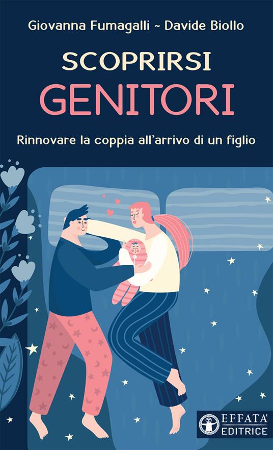 Scoprirsi genitori. Rinnovare la coppia all'arrivo di un figlio - Giovanna Fumagalli,Davide Biollo - copertina