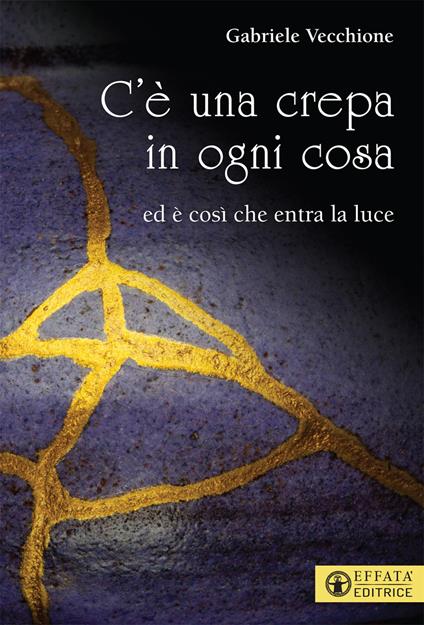 C’è una crepa in ogni cosa. Ed è così che entra la luce - Gabriele Vecchione - copertina